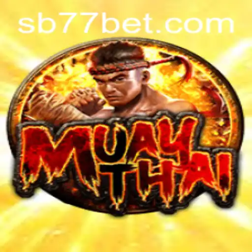 Unveiling the Thrill of MuayThai and 77bet: A Comprehensive Guide